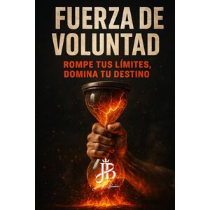Baker, Jack FUERZA DE VOLUNTAD: ROMPE TUS LÍMITES, DOMINA TU DESTINO Baker, Jack FUERZA DE VOLUNTAD: ROMPE TUS LÍMITES, DOMINA TU DESTINO