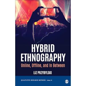 Przybylski, Liz Hybrid Ethnography: Online, Offline, and In Between (Qualitative Research Methods) Przybylski, Liz Hybrid Ethnography: Online, Offline, and In Between (Qualitative Research Methods)