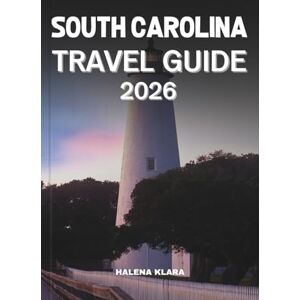 KLARA, HALENA SOUTH CAROLINA TRAVEL GUIDE 2026: Experience Historic Charms, Coastal Scenery, Local Cuisine, Hidden Trails, and Family Adventures. KLARA, HALENA SOUTH CAROLINA TRAVEL GUIDE 2026: Experience Historic Charms, Coastal Scenery, Local Cuisine, Hidden Trails, and Family Adventures.