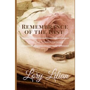 Lilian, Lory Remembrance of the Past: A Pride and Prejudice Variation Lilian, Lory Remembrance of the Past: A Pride and Prejudice Variation