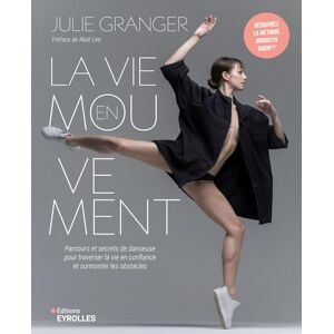 Granger, Julie La vie en mouvement: Parcours et secrets de danseuse pour traverser la vie en confiance et surmonter les obstacles du quotidien Granger, Julie La vie en mouvement: Parcours et secrets de danseuse pour traverser la vie en confiance et surmonter les obstacles du quotidien
