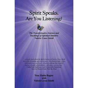 Haldy-Regier, Vera Spirit Speaks. Are You Listening?: The Transformative Journey and Teachings of Spiritual Intuitive Valerie Croce Stiehl: The Transformative Journey & ... of Spiritual Intuitive Valerie Croce Stiehl Haldy-Regier, Vera Spirit Speaks. Are You Listening?: The Transformative Journey and Teachings of Spiritual Intuitive Valerie Croce Stiehl: The Transformative Journey & ... of Spiritual Intuitive Valerie Croce Stiehl
