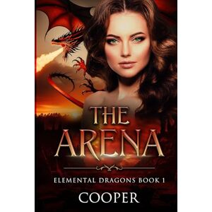 Cooper, Author The Arena (Elemental Dragons) Cooper, Author The Arena (Elemental Dragons)