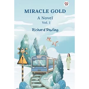Dowling, Richard Miracle GoldA Novel Vol. I (Edition1) Dowling, Richard Miracle GoldA Novel Vol. I (Edition1)