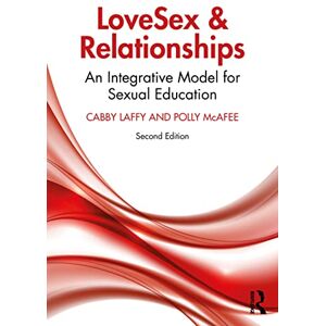 Laffy, Cabby LoveSex and Relationships: An Integrative Model for Sexual Education Laffy, Cabby LoveSex and Relationships: An Integrative Model for Sexual Education