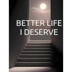 Constant, Dr. Gene A BETTER LIFE I DESERVE: Advanced Strategies for Sustaining and Elevating Your Transformation (The Better Life Series) Constant, Dr. Gene A BETTER LIFE I DESERVE: Advanced Strategies for Sustaining and Elevating Your Transformation (The Better Life Series)