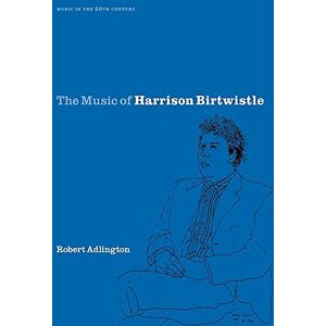 Adlington, Robert The Music of Harrison Birtwistle: 12 (Music in the Twentieth Century, Series Number 12) Adlington, Robert The Music of Harrison Birtwistle: 12 (Music in the Twentieth Century, Series Number 12)