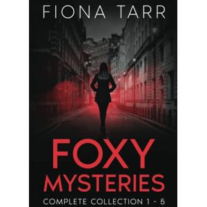 Tarr, Fiona Foxy Mysteries Complete Collection 1 5: A Romantic Suspense Crime Adventure Series Tarr, Fiona Foxy Mysteries Complete Collection 1 5: A Romantic Suspense Crime Adventure Series