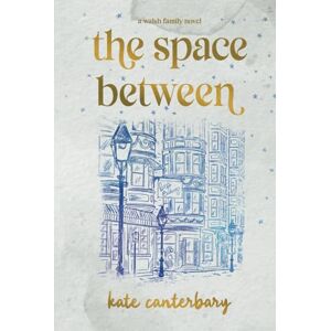 Canterbary, Kate The Space Between (The Walsh Family) Canterbary, Kate The Space Between (The Walsh Family)