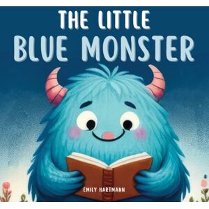 Hartmann, Emily The Little Blue Monster: Children's Book About Friendship, Emotions and Feelings, Kids Ages 3 5 Hartmann, Emily The Little Blue Monster: Children's Book About Friendship, Emotions and Feelings, Kids Ages 3 5