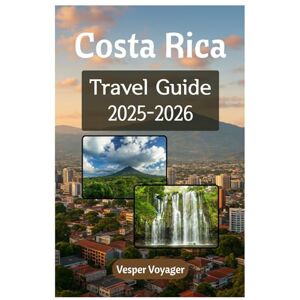 Voyager, Vesper Costa Rica Travel Guide 2025-2026: Comprehensive Travel Companion for Exploring Biodiverse National Parks, Dual Ocean Paradise, Volcano Hot Springs, and Blue Zone Secrets in the Land of Pura Vida Voyager, Vesper Costa Rica Travel Guide 2025-2026: Comprehensive Travel Companion for Exploring Biodiverse National Parks, Dual Ocean Paradise, Volcano Hot Springs, and Blue Zone Secrets in the Land of Pura Vida