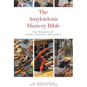 Kashyap, Dr Ankita The Amyloidosis Mastery Bible: Your Blueprint for Complete Amyloidosis Management Kashyap, Dr Ankita The Amyloidosis Mastery Bible: Your Blueprint for Complete Amyloidosis Management