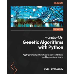 Wirsansky, Eyal Hands-On Genetic Algorithms with Python: Apply genetic algorithms to solve real-world AI and machine learning problems Wirsansky, Eyal Hands-On Genetic Algorithms with Python: Apply genetic algorithms to solve real-world AI and machine learning problems