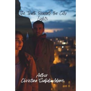 scafidi adams, christina l The Truth Beneath the City Lights scafidi adams, christina l The Truth Beneath the City Lights