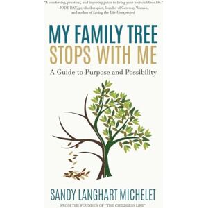 Michelet, Sandy Langhart My Family Tree Stops with Me: A Guide to Purpose and Possibility Michelet, Sandy Langhart My Family Tree Stops with Me: A Guide to Purpose and Possibility