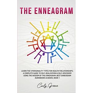 Greene, Carly The Enneagram: Learn the 9 Personality Types for Healthy Relationships; a Complete Guide to Self-Realization & Self-Discovery Using the Wisdom of the ... Best Enneagram Audiobooks & Books; Book 1 Greene, Carly The Enneagram: Learn the 9 Personality Types for Healthy Relationships; a Complete Guide to Self-Realization & Self-Discovery Using the Wisdom of the ... Best Enneagram Audiobooks & Books; Book 1