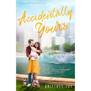 Joy, Brittney Accidentally Yours: A Sweet Fake Dating Romance (Knitted in Love) Joy, Brittney Accidentally Yours: A Sweet Fake Dating Romance (Knitted in Love)
