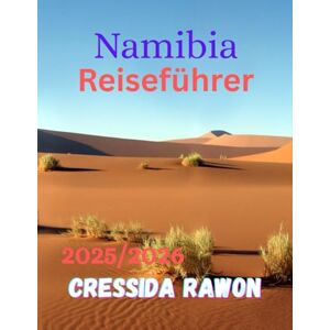 Rawon, Cressida Namibia Reiseführer 2025/2026: Ehrlicher Reiseführer durch Namibia – entdecke die wilde Schönheit des Landes, ungezähmte Grenzen, zeitloses Erbe und ... die die Seele Afrikas 2025/2026 prägt. Rawon, Cressida Namibia Reiseführer 2025/2026: Ehrlicher Reiseführer durch Namibia – entdecke die wilde Schönheit des Landes, ungezähmte Grenzen, zeitloses Erbe und ... die die Seele Afrikas 2025/2026 prägt.