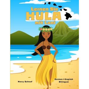 Schaaf, Marcy Lernen Sie HULA mit Lani (German / English Bilingual) Learn to HULA with Lani: 14 (Hula (World Languages)) Schaaf, Marcy Lernen Sie HULA mit Lani (German / English Bilingual) Learn to HULA with Lani: 14 (Hula (World Languages))
