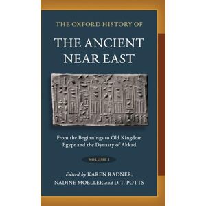 The Oxford History of the Ancient Near East: Volume I: From the Beginnings to Old Kingdom Egypt and the Dynasty of Akkad: 1 The Oxford History of the Ancient Near East: Volume I: From the Beginnings to Old Kingdom Egypt and the Dynasty of Akkad: 1