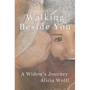 Wolff, Alicia Walking Beside You: A widow's journey Wolff, Alicia Walking Beside You: A widow's journey