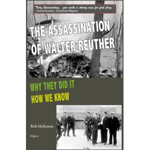 McKenzie, Rob The Assassination of Walter Reuther: Why They Did It, How We Know McKenzie, Rob The Assassination of Walter Reuther: Why They Did It, How We Know