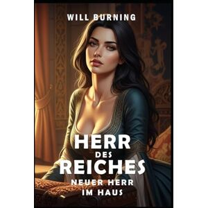 Burning, Will Herr des Reiches: Neuer Herr im Haus (Neue Ausgabe): Männerabenteuer Mittelalterliche Fantasy (Herr des Reiches (Neue Ausgabe)) Burning, Will Herr des Reiches: Neuer Herr im Haus (Neue Ausgabe): Männerabenteuer Mittelalterliche Fantasy (Herr des Reiches (Neue Ausgabe))