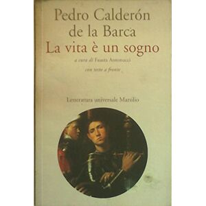 Calderón De La Barca, Pedro La vita è un sogno. Testo spagnolo a fronte Calderón De La Barca, Pedro La vita è un sogno. Testo spagnolo a fronte
