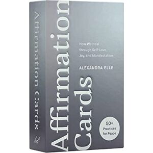 Elle, Alexandra Affirmation Cards: How We Heal through Self-Love, Joy, and Manifestation Elle, Alexandra Affirmation Cards: How We Heal through Self-Love, Joy, and Manifestation