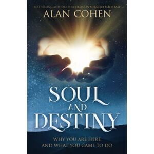 Cohen, Alan Soul and Destiny: Why You Are Here and What You Came To Do Cohen, Alan Soul and Destiny: Why You Are Here and What You Came To Do