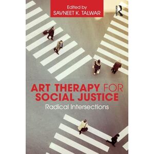 Art Therapy for Social Justice: Radical Intersections Art Therapy for Social Justice: Radical Intersections
