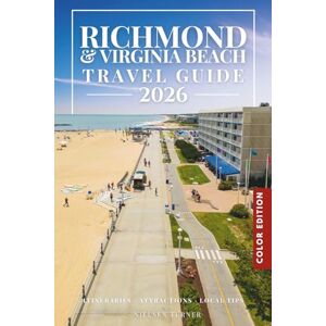 Turner, Nielsen More Than Just A Bucket List: A Comprehensive Travel Guide to Discovering Richmond, Virginia and Virginia Beach (Full-Color) (Essential Guide to Discovering American Cities) Turner, Nielsen More Than Just A Bucket List: A Comprehensive Travel Guide to Discovering Richmond, Virginia and Virginia Beach (Full-Color) (Essential Guide to Discovering American Cities)