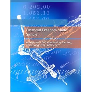 Brodie, Elizabeth P Financial Freedom Made Simple: A Beginner’s Guide to Saving, Earning, and Living with Confidence Brodie, Elizabeth P Financial Freedom Made Simple: A Beginner’s Guide to Saving, Earning, and Living with Confidence