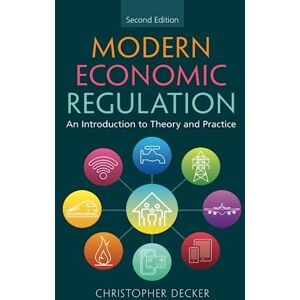 Decker, Christopher Modern Economic Regulation: An Introduction to Theory and Practice Decker, Christopher Modern Economic Regulation: An Introduction to Theory and Practice