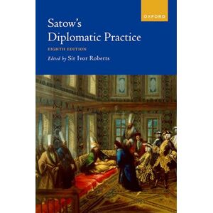 Satow's Diplomatic Practice Satow's Diplomatic Practice