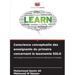 Ali, Muhammad Qasim Conscience conceptuelle des enseignants du primaire concernant la taxonomie SOLO: Une enquête menée par le ministère de l'Éducation du Pendjab Ali, Muhammad Qasim Conscience conceptuelle des enseignants du primaire concernant la taxonomie SOLO: Une enquête menée par le ministère de l'Éducation du Pendjab