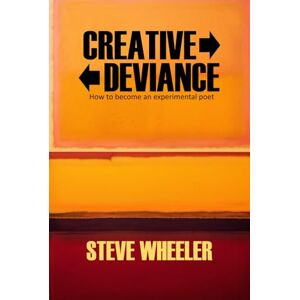 Wheeler, Steve Creative Deviance: How to become an experimental poet Wheeler, Steve Creative Deviance: How to become an experimental poet
