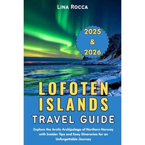 Rocca, Lina Lofoten Islands Travel Guide 2025 & 2026: Explore the Arctic Archipelago of Northern Norway with Insider Tips and Easy Itineraries for an Unforgettable Journey (Unbeatable Travel Editions 2025+) Rocca, Lina Lofoten Islands Travel Guide 2025 & 2026: Explore the Arctic Archipelago of Northern Norway with Insider Tips and Easy Itineraries for an Unforgettable Journey (Unbeatable Travel Editions 2025+)