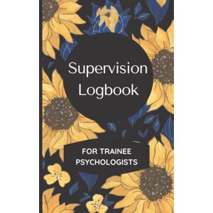 Books, Psychology Supervision Logbook For Trainee Psychologists: Track and Reflect on your Supervision Sessions, Designed Specifically for Trainee Clinical Psychologists Books, Psychology Supervision Logbook For Trainee Psychologists: Track and Reflect on your Supervision Sessions, Designed Specifically for Trainee Clinical Psychologists