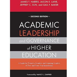 Harris, James T. Academic Leadership and Governance of Higher Education: A Guide for Trustees, Leaders, and Aspiring Leaders of Two- and Four-Year Institutions Harris, James T. Academic Leadership and Governance of Higher Education: A Guide for Trustees, Leaders, and Aspiring Leaders of Two- and Four-Year Institutions