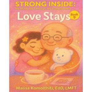 Komolthiti, Malisa Edd Love Stays: 9 (Strong Inside: My Mind, My Feelings, My Superpowers) Komolthiti, Malisa Edd Love Stays: 9 (Strong Inside: My Mind, My Feelings, My Superpowers)