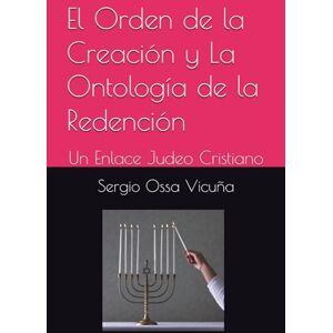 Ossa Vicuña, Sergio El Orden de la Creación y La Ontología de la Redención: Un Enlace Judeo Cristiano: 1 (NUEVA TEOLOGÍA CRISTIANA) Ossa Vicuña, Sergio El Orden de la Creación y La Ontología de la Redención: Un Enlace Judeo Cristiano: 1 (NUEVA TEOLOGÍA CRISTIANA)