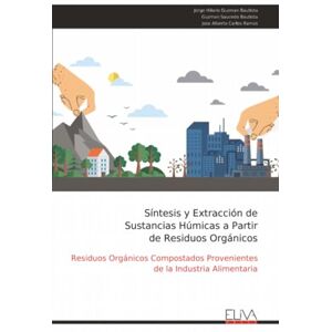 Guzman Bautista, Jorge Hilario Síntesis y Extracción de Sustancias Húmicas a Partir de Residuos Orgánicos: Residuos Orgánicos Compostados Provenientes de la Industria Alimentaria Guzman Bautista, Jorge Hilario Síntesis y Extracción de Sustancias Húmicas a Partir de Residuos Orgánicos: Residuos Orgánicos Compostados Provenientes de la Industria Alimentaria