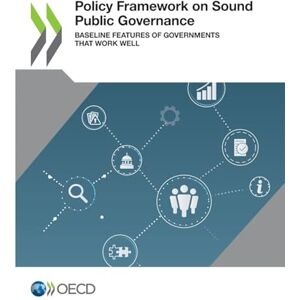 Organisation for Economic Co-operation and Development Policy framework on sound public governance: baseline features of government's that work well Organisation for Economic Co-operation and Development Policy framework on sound public governance: baseline features of government's that work well