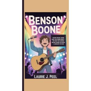 J. Peel, Laurie BENSON BOONE: Chasing Dreams, Making Music, And Shining Bright The Voice That Inspires Millions Around The World A Biography For Kids J. Peel, Laurie BENSON BOONE: Chasing Dreams, Making Music, And Shining Bright The Voice That Inspires Millions Around The World A Biography For Kids