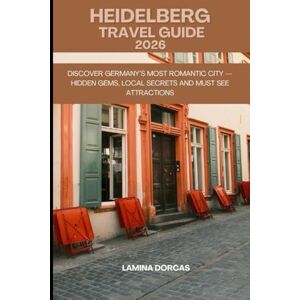 DORCAS, LAMINA HEIDELBERG TRAVEL GUIDE 2026: Discover Germany’s Most Romantic City — Hidden Gems, Local Secrets And Must-See Attractions (Trailblazer Series – Step Into Nature’s Hidden Paths) DORCAS, LAMINA HEIDELBERG TRAVEL GUIDE 2026: Discover Germany’s Most Romantic City — Hidden Gems, Local Secrets And Must-See Attractions (Trailblazer Series – Step Into Nature’s Hidden Paths)