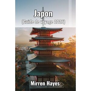 Hayes, Mirren Japon Guide de Voyage 2026 Hayes, Mirren Japon Guide de Voyage 2026