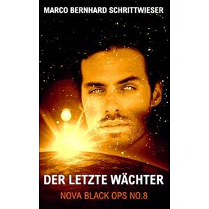 Schrittwieser, Marco Bernhard NOVA BLACK OPS NO.8: Der Letzte Wächter Schrittwieser, Marco Bernhard NOVA BLACK OPS NO.8: Der Letzte Wächter