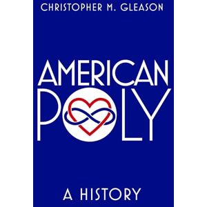 Gleason, Christopher M. American Poly: A History Gleason, Christopher M. American Poly: A History