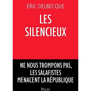 Delbecque, Éric Les Silencieux Ne nous trompons pas, les salafistes menacent la république Delbecque, Éric Les Silencieux Ne nous trompons pas, les salafistes menacent la république